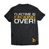 Dedicated T-Shirt 'Playtime is F#cking Over!'