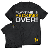 Dedicated T-Shirt 'Playtime is F#cking Over!'
